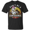 Don’t Be A Cuntasaurus Vintage Shirt