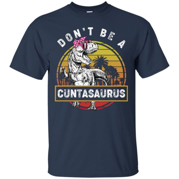 Don’t Be A Cuntasaurus Vintage Shirt