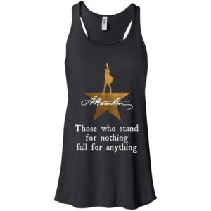 Those who stand for nothing fall for anything shirt