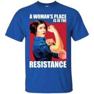 Princess Leia A Woman's Place Is In The Resistance Shirt image Princess Leia A Woman's Place Is In The Resistance Shirt