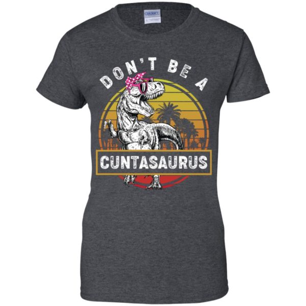 Don’t Be A Cuntasaurus Vintage Shirt