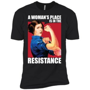 Princess Leia A Woman's Place Is In The Resistance Shirt image Princess Leia A Woman's Place Is In The Resistance Shirt