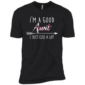 I'm a good Aunt I just cuss a lot shirt image I'm a good Aunt I just cuss a lot shirt