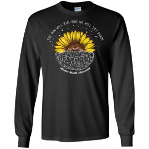 The Sun Will Rise And We Will Try Again Mental Health Awareness Shirt