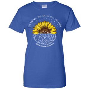 The Sun Will Rise And We Will Try Again Mental Health Awareness Shirt