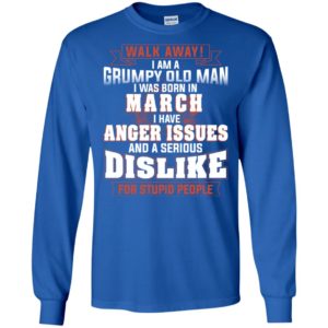 Walk Away I Am A Grumpy Old Man I Was Born In March Shirt image Walk Away I Am A Grumpy Old Man I Was Born In March Shirt