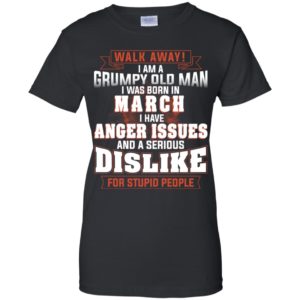 Walk Away I Am A Grumpy Old Man I Was Born In March Shirt image Walk Away I Am A Grumpy Old Man I Was Born In March Shirt