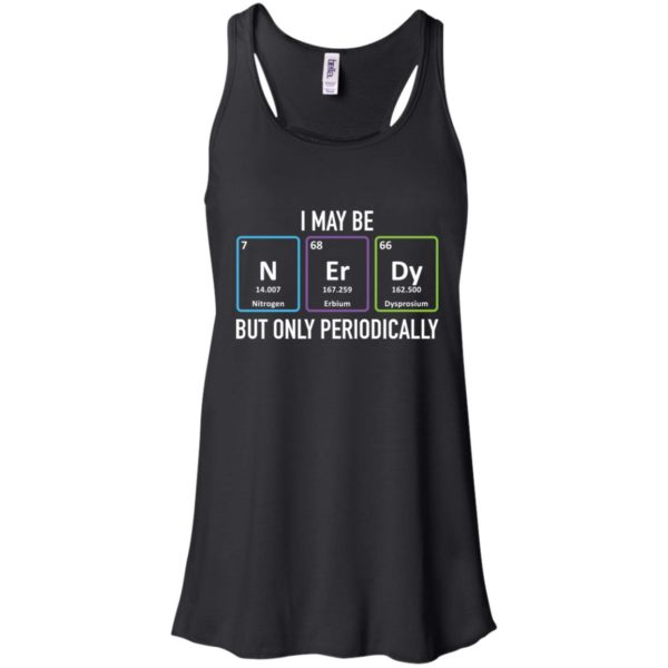 I May Be Nerdy But Only Periodically Shirt