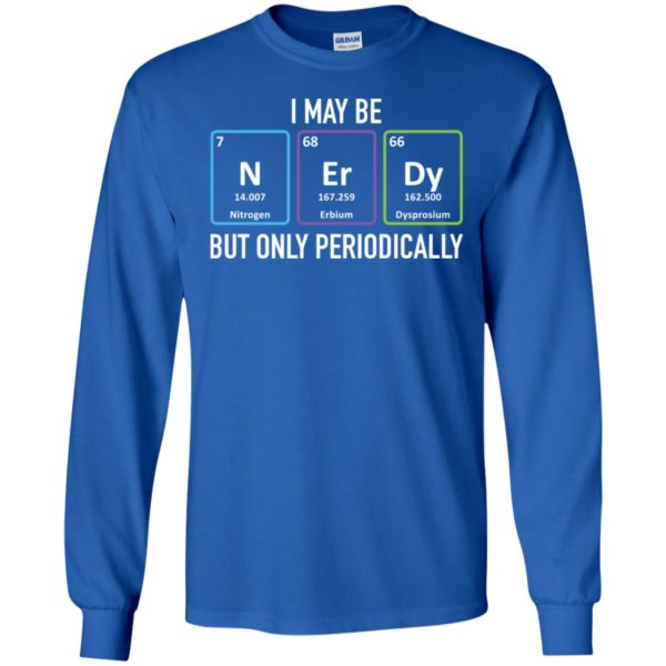 I May Be Nerdy But Only Periodically Shirt