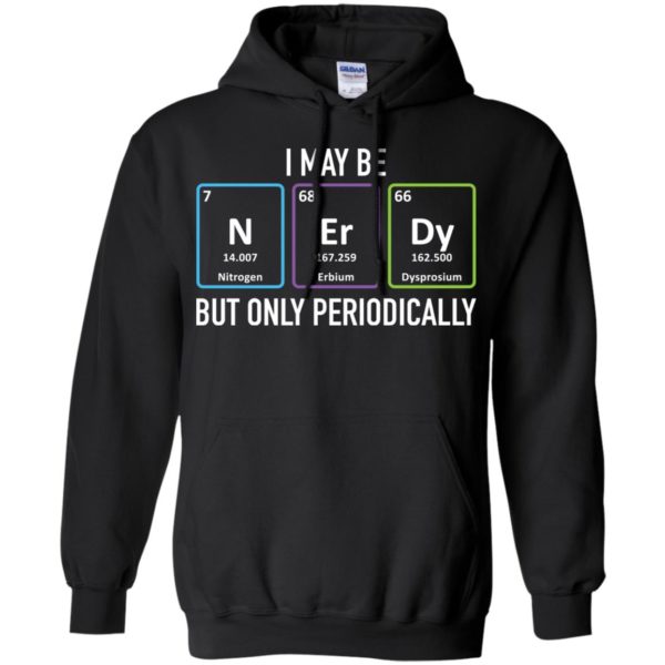 I May Be Nerdy But Only Periodically Shirt