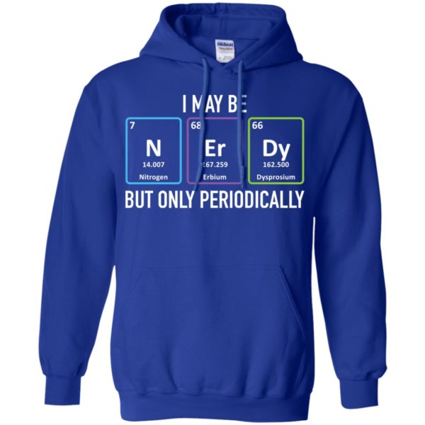 I May Be Nerdy But Only Periodically Shirt