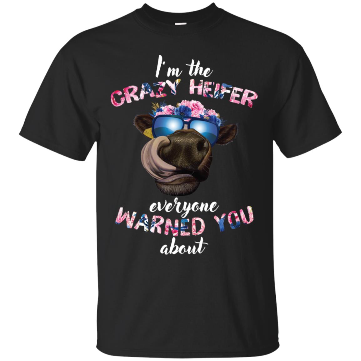I’m the crazy heifer everyone warned you about shirt image I’m the crazy heifer everyone warned you about shirt