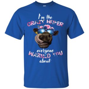 I’m the crazy heifer everyone warned you about shirt image I’m the crazy heifer everyone warned you about shirt