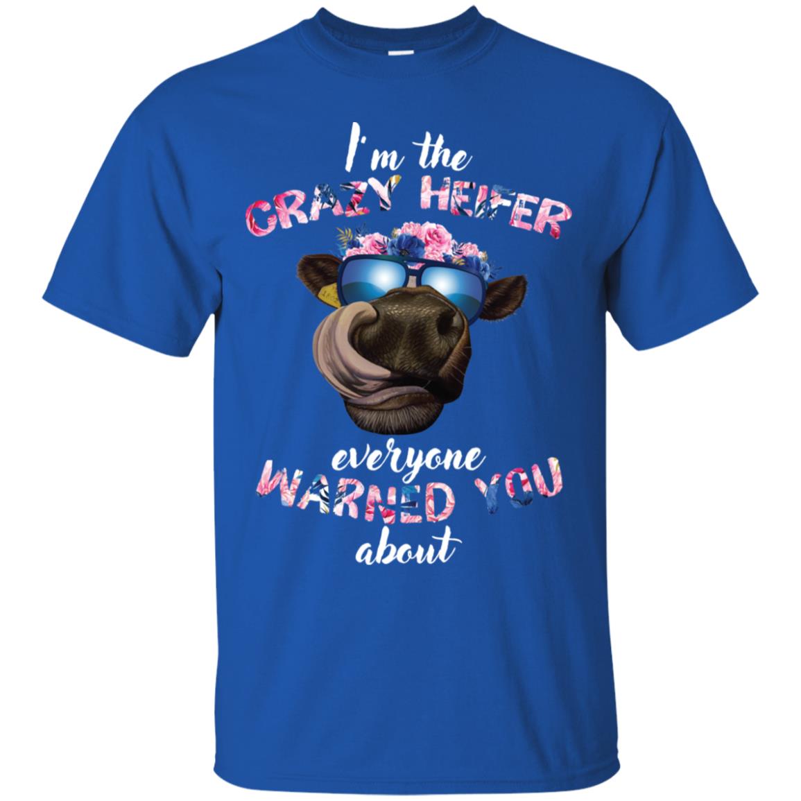 I’m the crazy heifer everyone warned you about shirt image I’m the crazy heifer everyone warned you about shirt