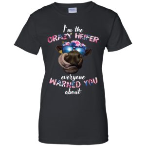 I’m the crazy heifer everyone warned you about shirt image I’m the crazy heifer everyone warned you about shirt