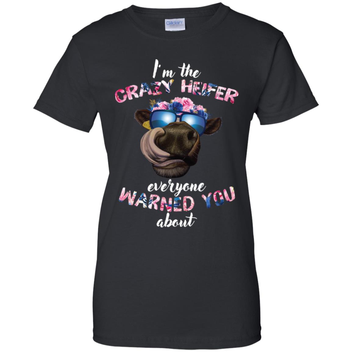 I’m the crazy heifer everyone warned you about shirt image I’m the crazy heifer everyone warned you about shirt