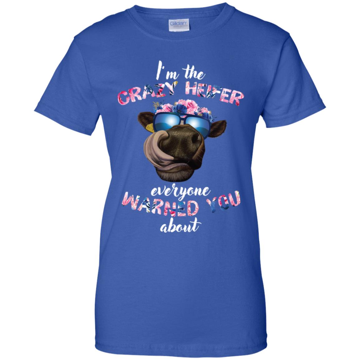 I’m the crazy heifer everyone warned you about shirt image I’m the crazy heifer everyone warned you about shirt