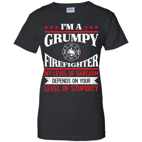 I'm A Grumpy Firefighter My Level Of Sarcasm Shirt