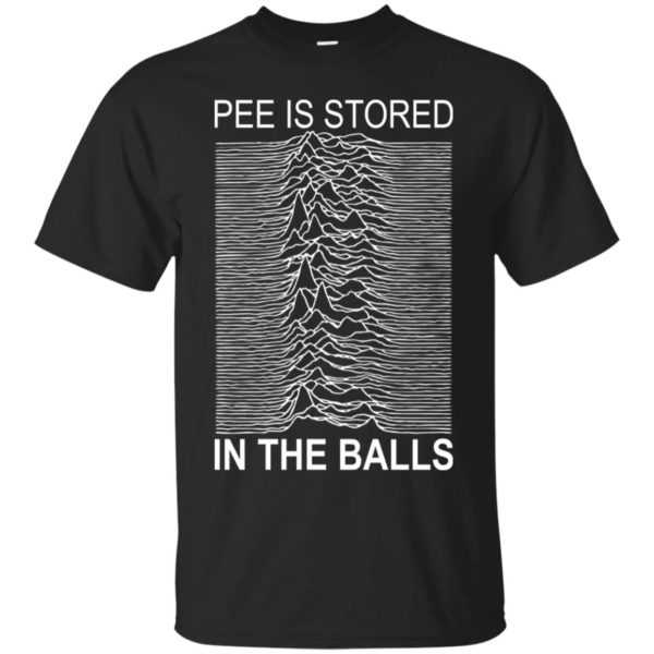 Pee Is Stored In The Balls Shirt