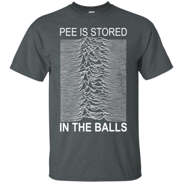 Pee Is Stored In The Balls Shirt