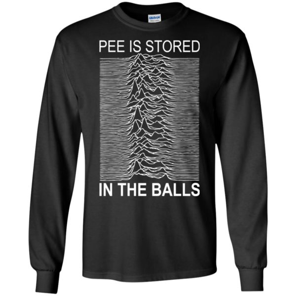 Pee Is Stored In The Balls Shirt