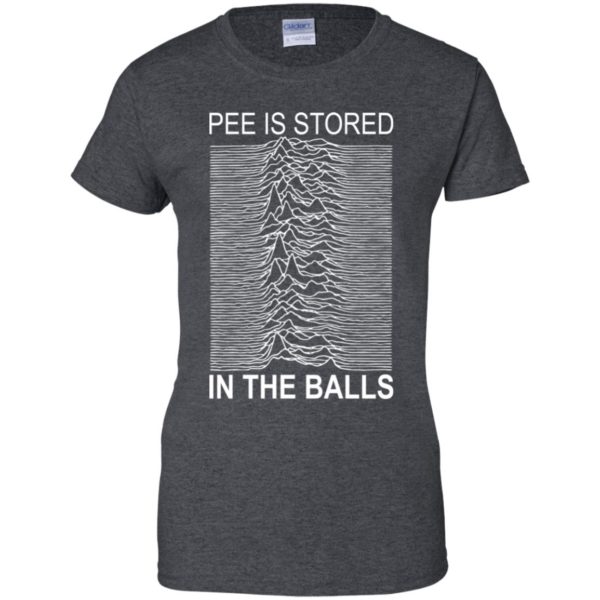 Pee Is Stored In The Balls Shirt