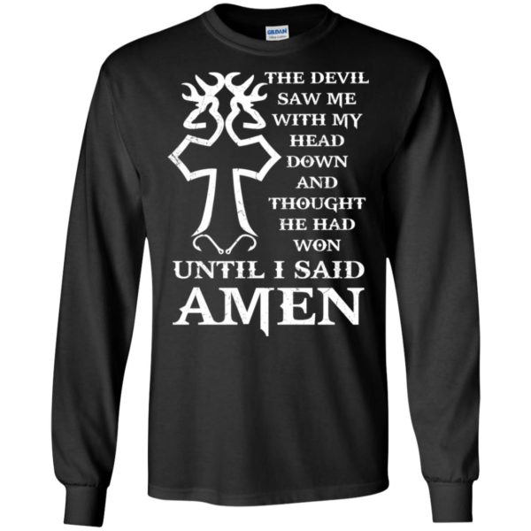 The devil saw me with my head down and thought he had won shirt