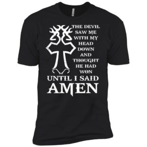 The devil saw me with my head down and thought he had won shirt