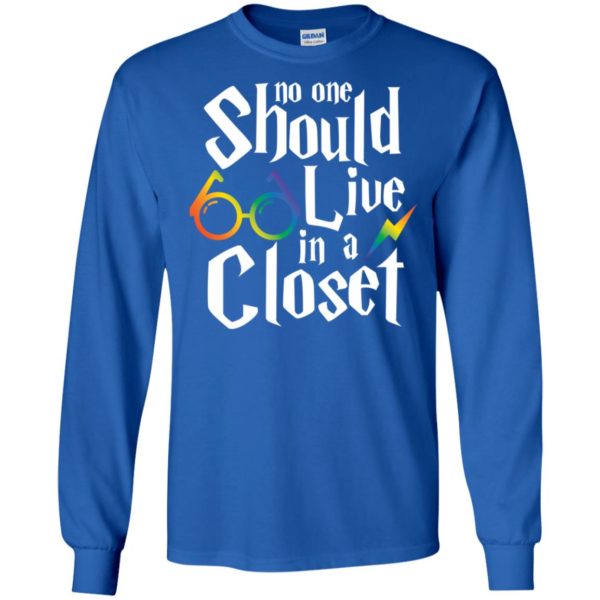 No One Should Live In A Closet Shirt