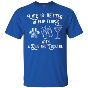 Life Is Better In Flip Flops With a Dog And Cocktail Shirt