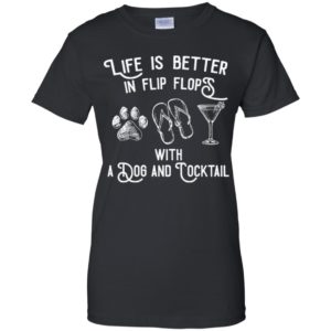 Life Is Better In Flip Flops With a Dog And Cocktail Shirt