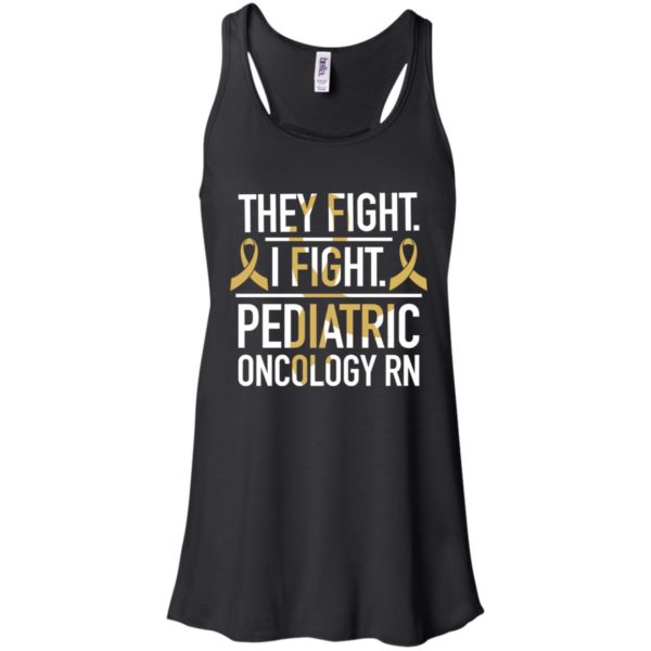 They Fight I Fight Pediatric Oncology RN Cancer Shirt