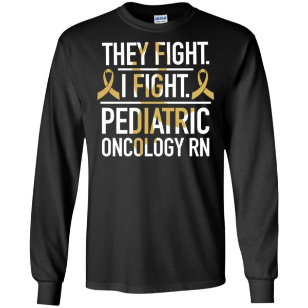 They Fight I Fight Pediatric Oncology RN Cancer Shirt