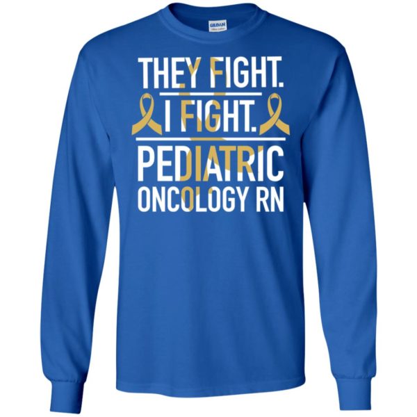They Fight I Fight Pediatric Oncology RN Cancer Shirt