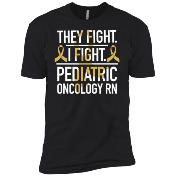 They Fight I Fight Pediatric Oncology RN Cancer Shirt