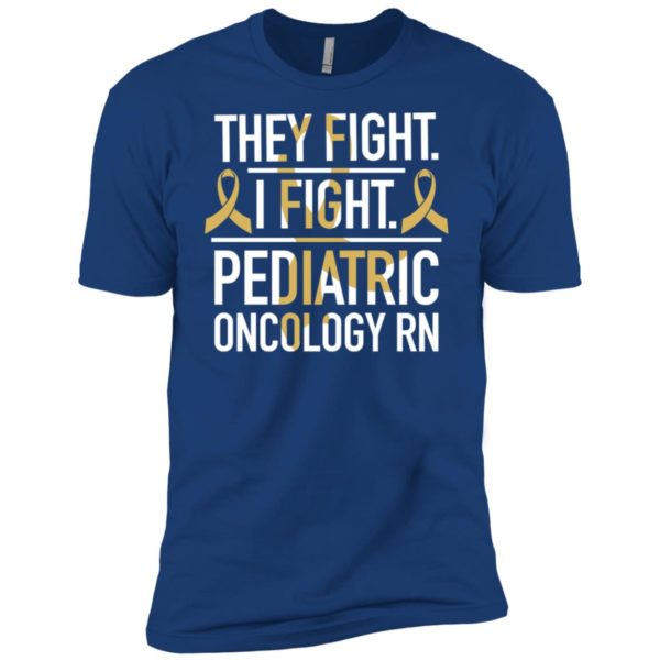 They Fight I Fight Pediatric Oncology RN Cancer Shirt