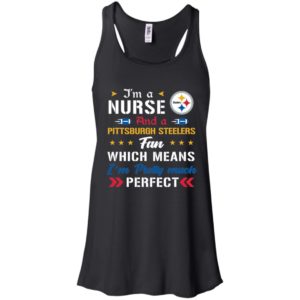 I’m A Nurse And A Steelers Fan Which Means I’m Pretty Much Perfect Shirt image I’m A Nurse And A Steelers Fan Which Means I’m Pretty Much Perfect Shirt