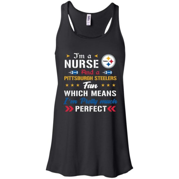 I’m A Nurse And A Steelers Fan Which Means I’m Pretty Much Perfect Shirt