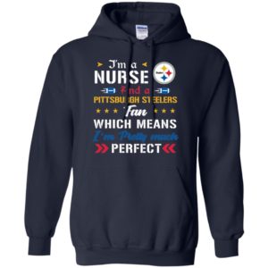 I’m A Nurse And A Steelers Fan Which Means I’m Pretty Much Perfect Shirt image I’m A Nurse And A Steelers Fan Which Means I’m Pretty Much Perfect Shirt