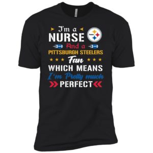 I’m A Nurse And A Steelers Fan Which Means I’m Pretty Much Perfect Shirt image I’m A Nurse And A Steelers Fan Which Means I’m Pretty Much Perfect Shirt