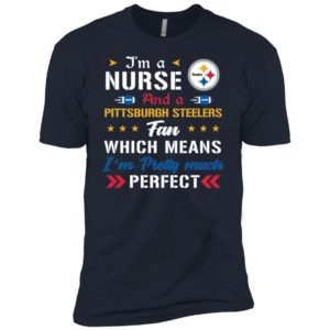I’m A Nurse And A Steelers Fan Which Means I’m Pretty Much Perfect Shirt image I’m A Nurse And A Steelers Fan Which Means I’m Pretty Much Perfect Shirt