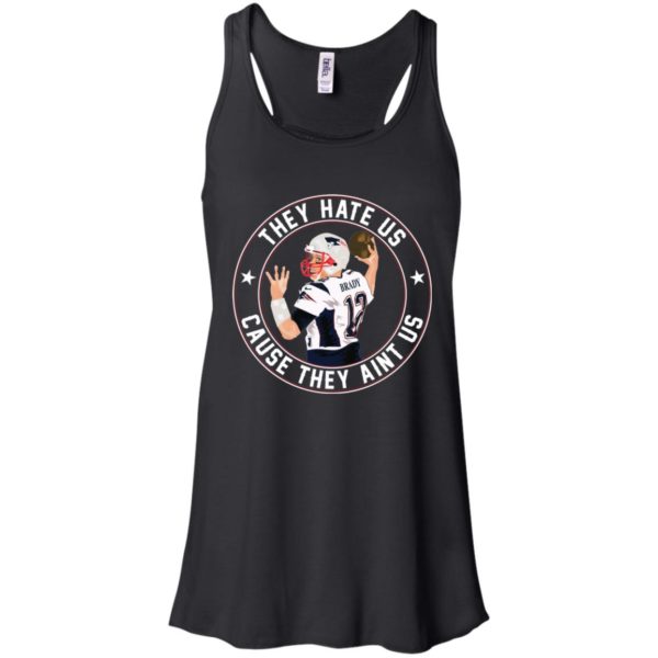 Tom Brady They Hate Us Cause They Aint Us Shirt