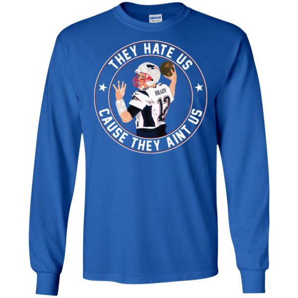 Tom Brady They Hate Us Cause They Aint Us Shirt