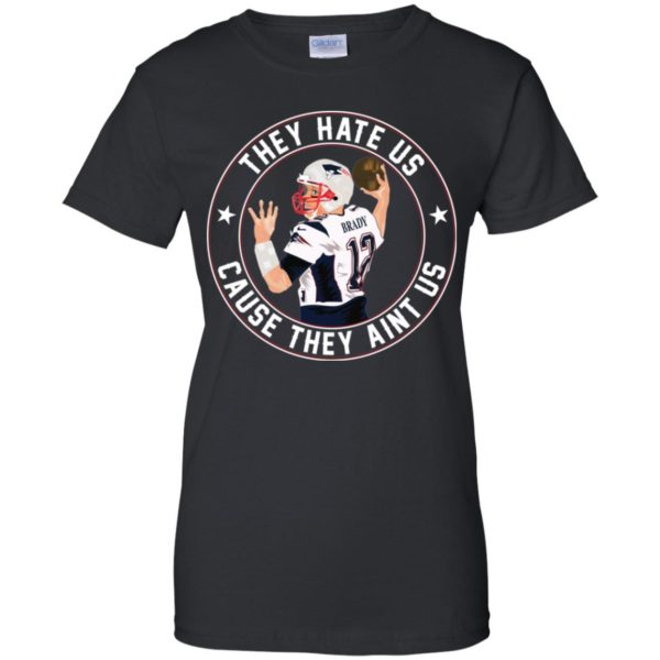 Tom Brady They Hate Us Cause They Aint Us Shirt