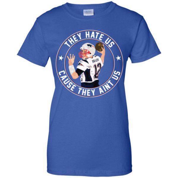 Tom Brady They Hate Us Cause They Aint Us Shirt