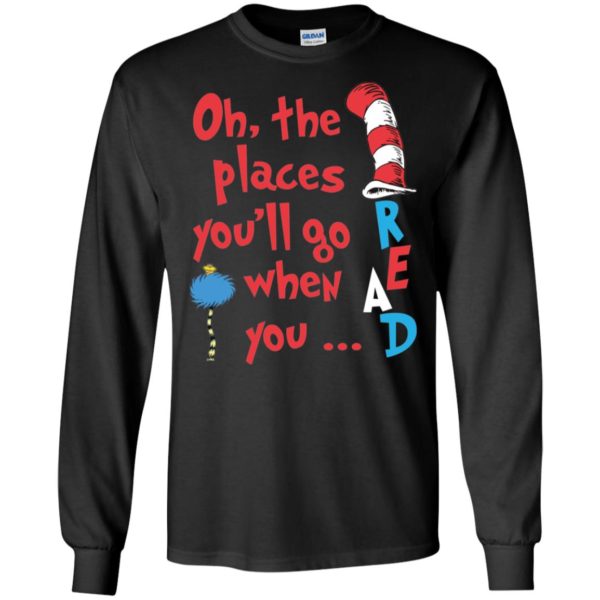 The Places You'll Go When You Read Dr. Seuss Shirt