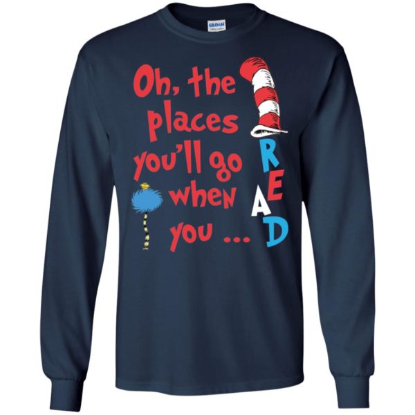 The Places You'll Go When You Read Dr. Seuss Shirt