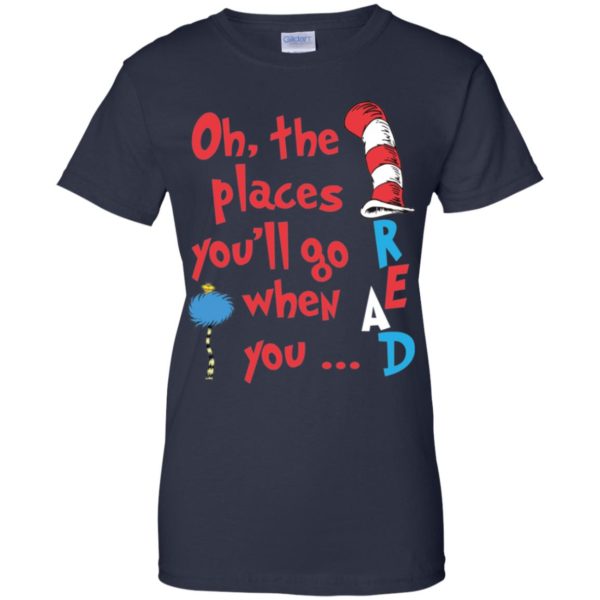 The Places You'll Go When You Read Dr. Seuss Shirt
