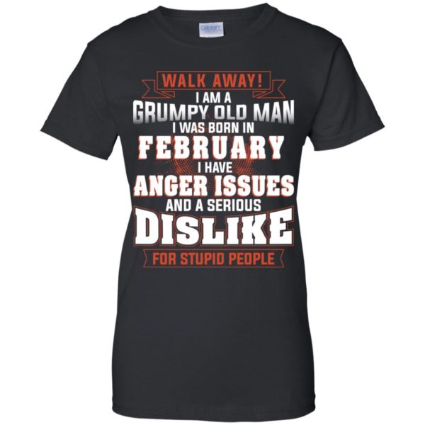 Walk Away I Am A Grumpy Old Man I Was Born In February Shirt