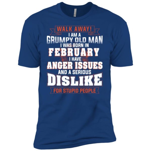 Walk Away I Am A Grumpy Old Man I Was Born In February Shirt